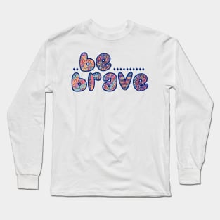 Colorful Be Brave Long Sleeve T-Shirt